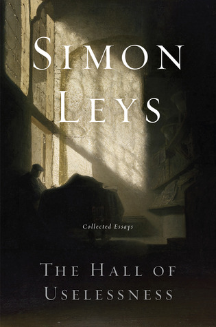 The Hall of Uselessness: Collected Essays by Stephen Leys