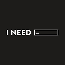 This says, "I Need: "