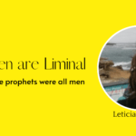 Women are liminal. Or, why the prophets were all men.